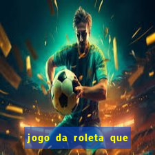 jogo da roleta que da dinheiro